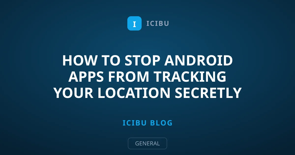 How to Stop Android Apps From Tracking Your Location secretly